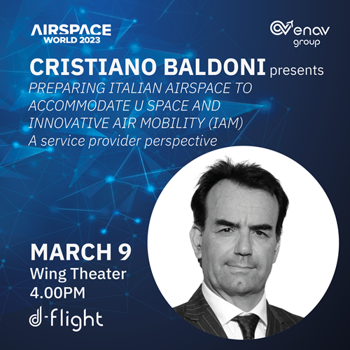 Cristiano Baldoni - Preparing Italian Airspace to accommodate U-Space and Innovative Air Mobility (IAM), a Service Provider perspective (Thu 9 Mar 16:00pm) Wing Theatre