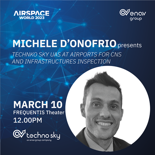 Michele D’Onofrio - Techno Sky UAS at airports for CNS and infrastructures inspection (Fri 10 Mar 12:00pm) - Frequentis Theatre