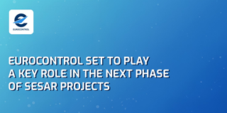 EUROCONTROL set to play a key role in the next phase of SESAR projects